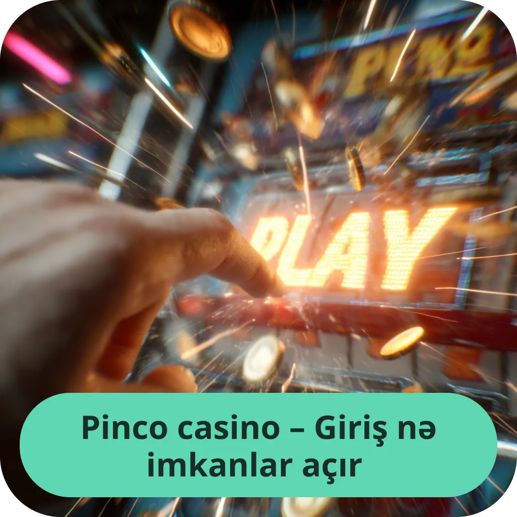 Pinco casino - Giriş nə imkanlar açır